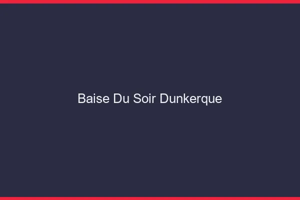 Baise Tonight Dunkerque